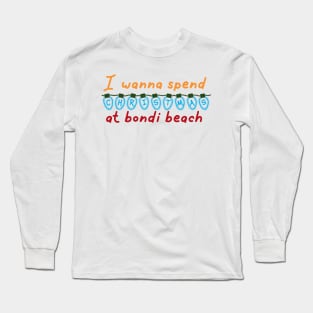 I wanna spend Christmas at bondi beach Long Sleeve T-Shirt